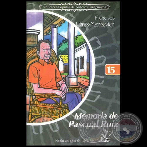 MEMORIA DE PASCUAL RUIZ - Coleccin: BIBLIOTECA POPULAR DE AUTORES PARAGUAYOS - Nmero 15 - Autor: FRANCISCO MARICEVICH-PREZ - Ao 2006